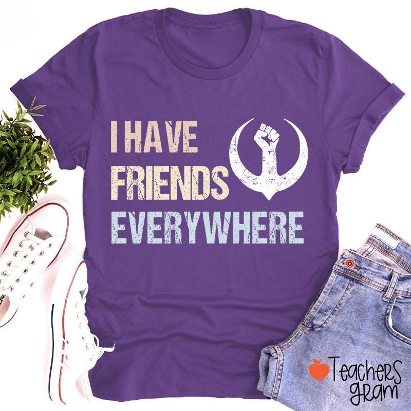 I Have Friends Everywhere Teacher T-Shirt