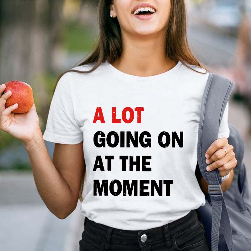 A Lot Going On At The Moment Teacher T-Shirt