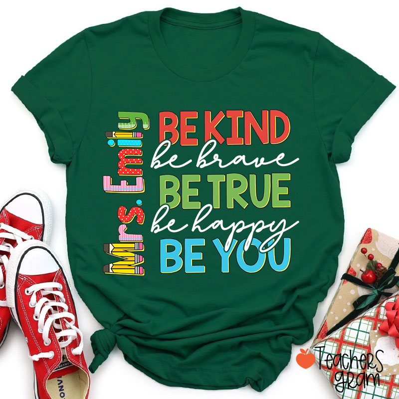 Personalized Name Be Kind Be Brave Be True Be Happy Be You Teacher T-Shirt