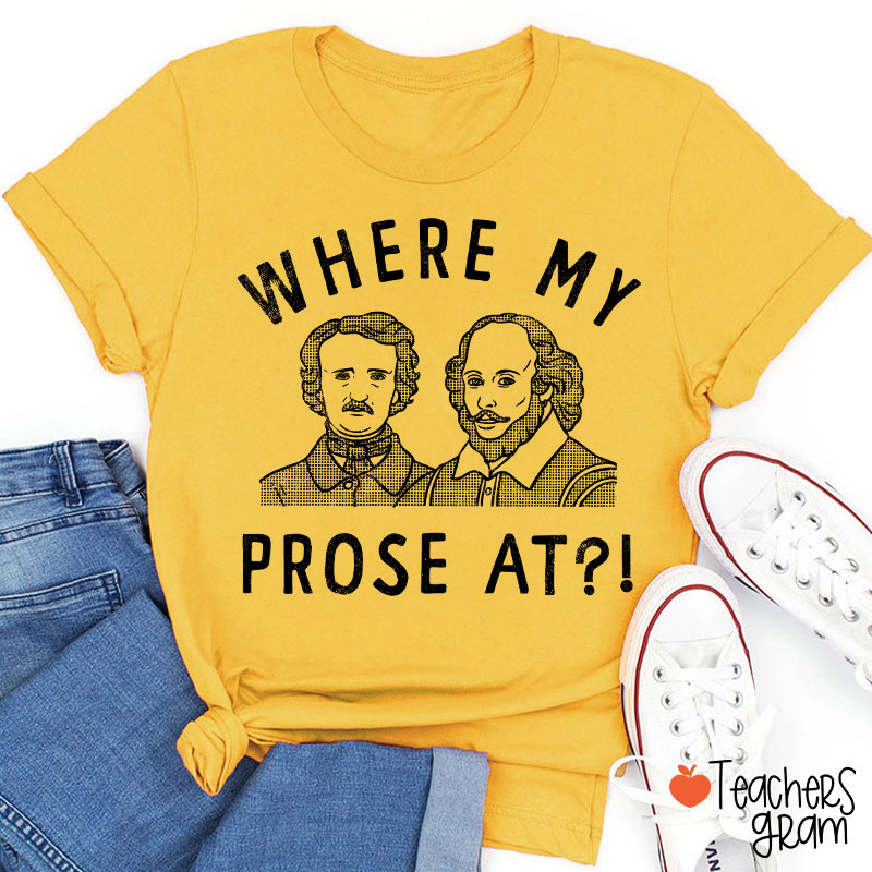 Where My Prose At Teacher T-Shirt