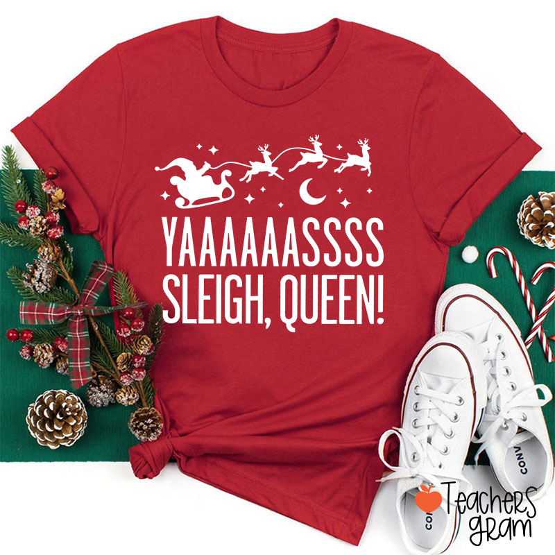 Yaaaaassss Sleigh Queen Teacher T-Shirt