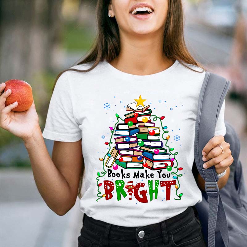 Books Make You Bright Teacher T-Shirt