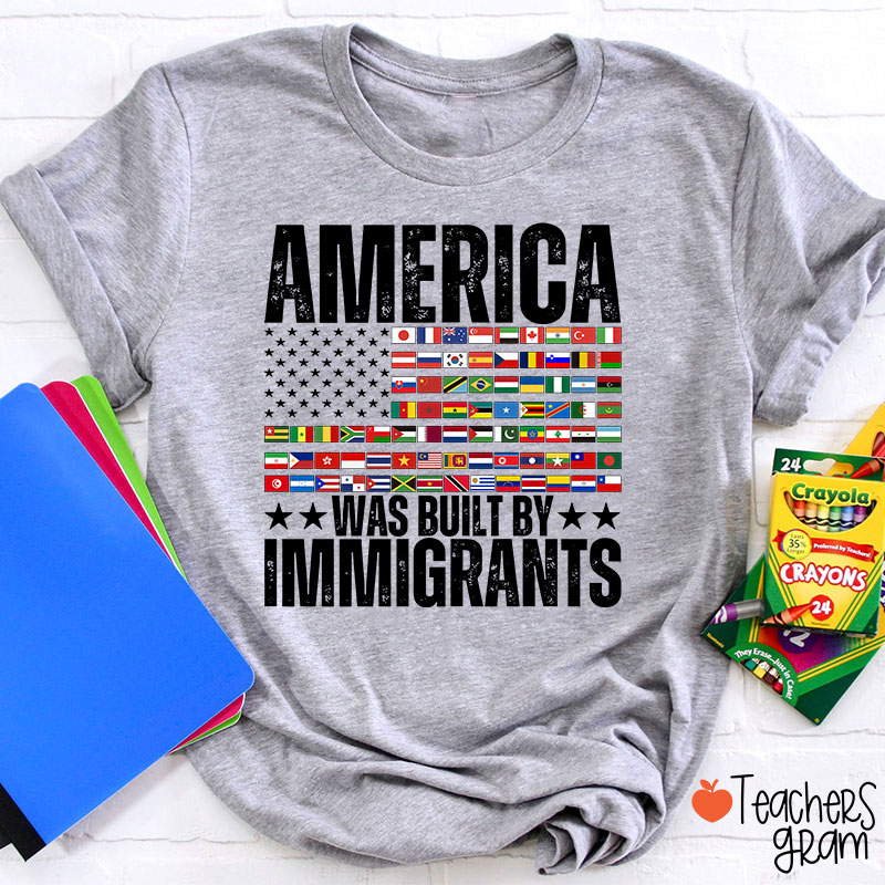 America Was Built By Immigrants USA Flag Teacher T-Shirt