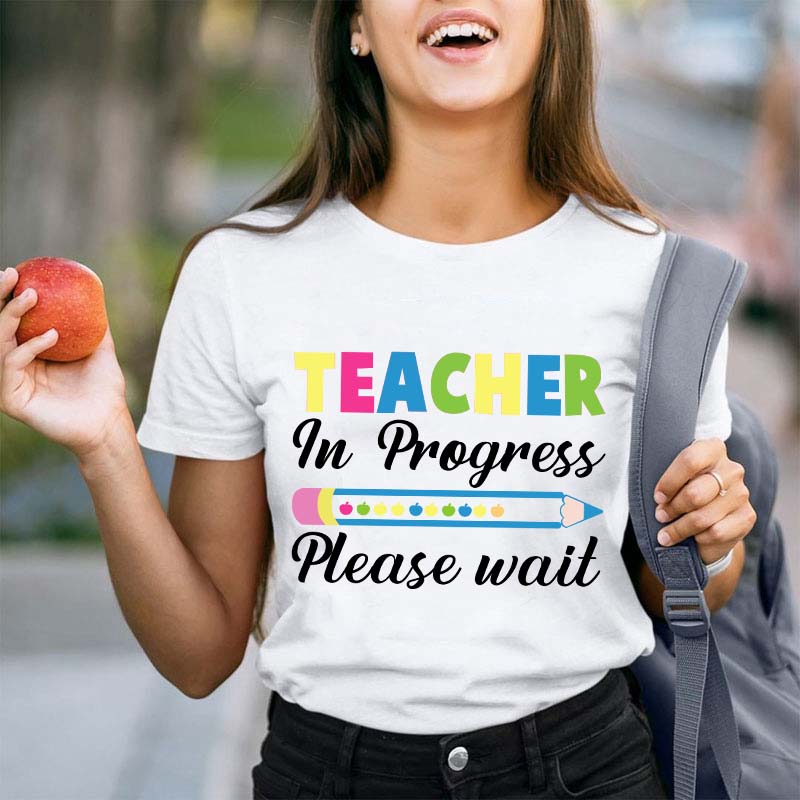 Teacher In Progress Teacher T-Shirt