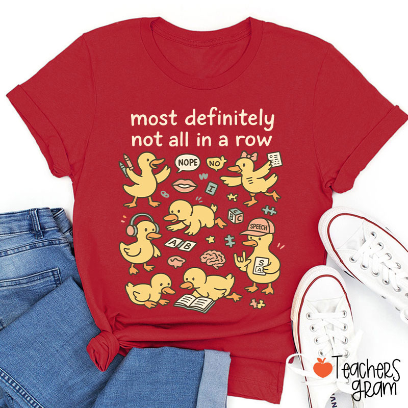 Most Definitely Not All In A Row Ducklings Teacher T-Shirt