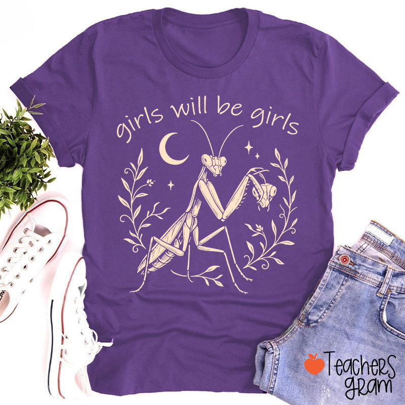 Girls Will Be Girls Praying Mantis Funny Feminist Teacher T-Shirt