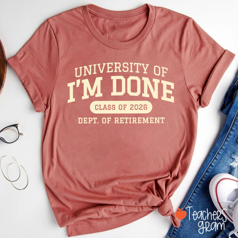 Personalized Year University Of I'm Done Retirement Teacher T-Shirt