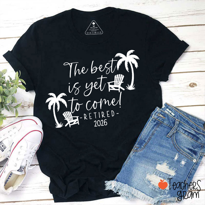 Personalized The Best Is Yet To Come Retired Teacher T-Shirt