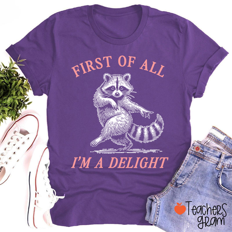 First Of All I'm A Delight Teacher T-Shirt