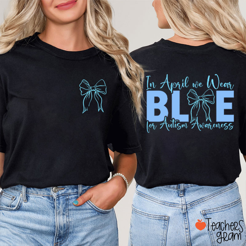 Blue Bow In April We Wear Blue Teacher Two Sided T-Shirt