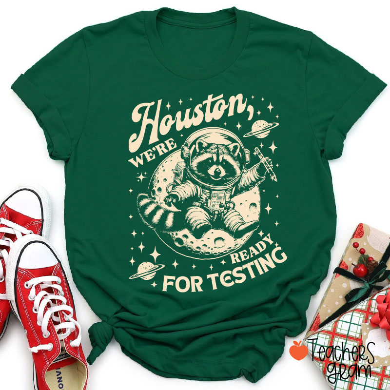 Houston We're Ready For Testing Teacher T-Shirt