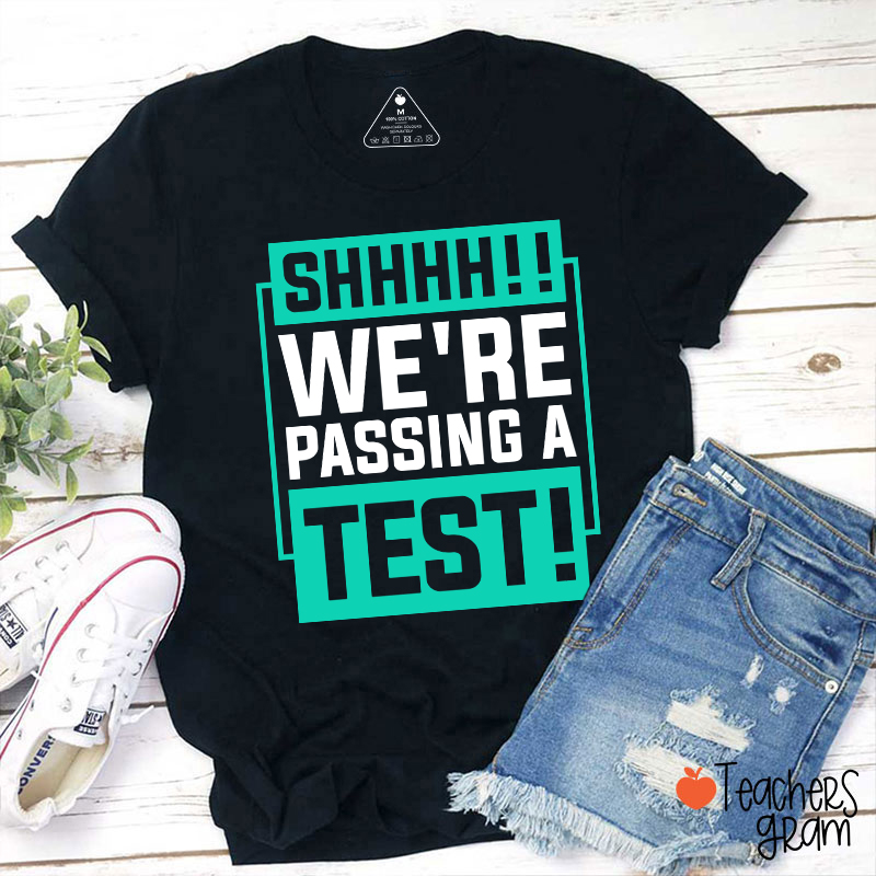 Shhh We're Passing A Test Teacher T-Shirt