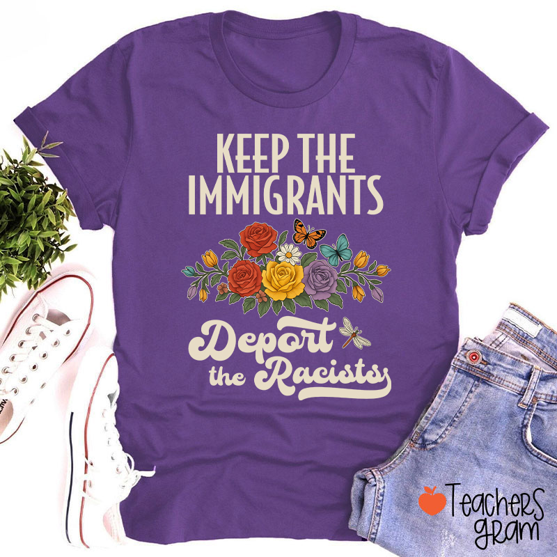 Keep The Immigrants Deport The Racists Teacher T-Shirt