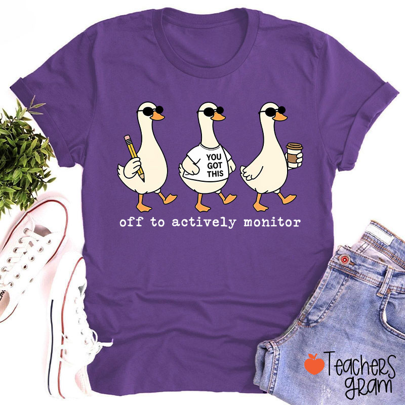 Off To Actively Monitor You Got This Teacher T-Shirt