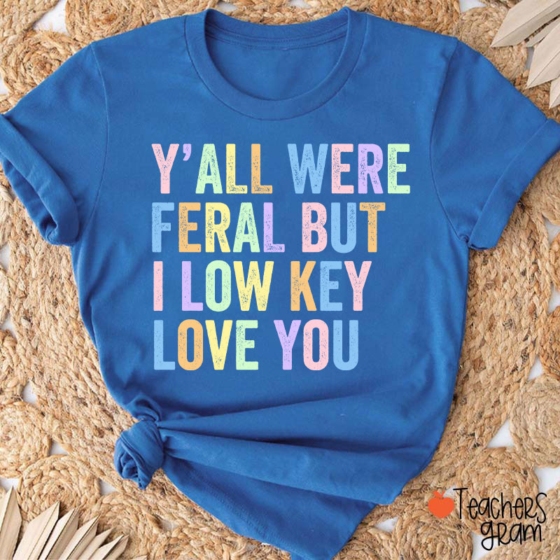 Preppy Style Y'all Were Feral But I Low Key Love You Teacher T-Shirt