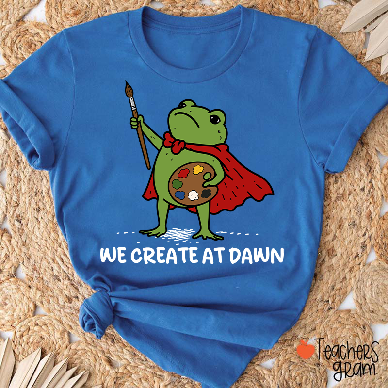 We Create At Dawn Super Frog Artist Teacher T-Shirt
