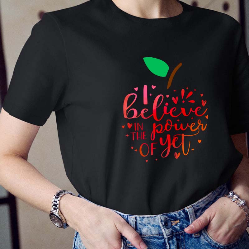 Believe In The Power Of Yet Teacher T-Shirt