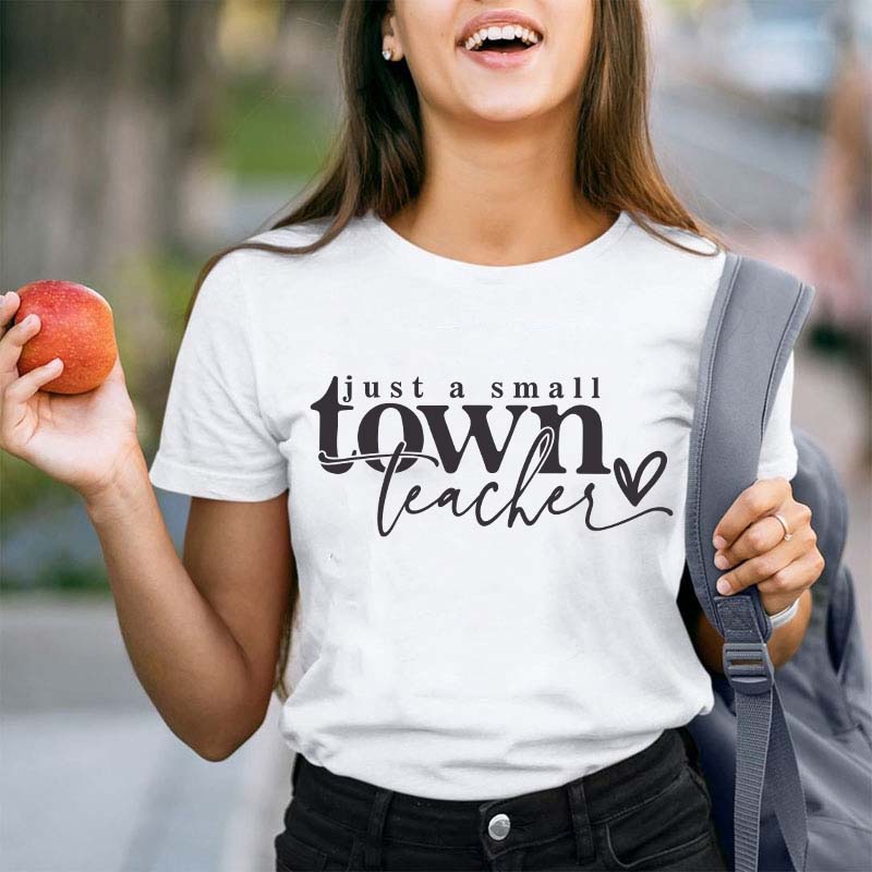 Just A Small Town Teacher T-Shirt