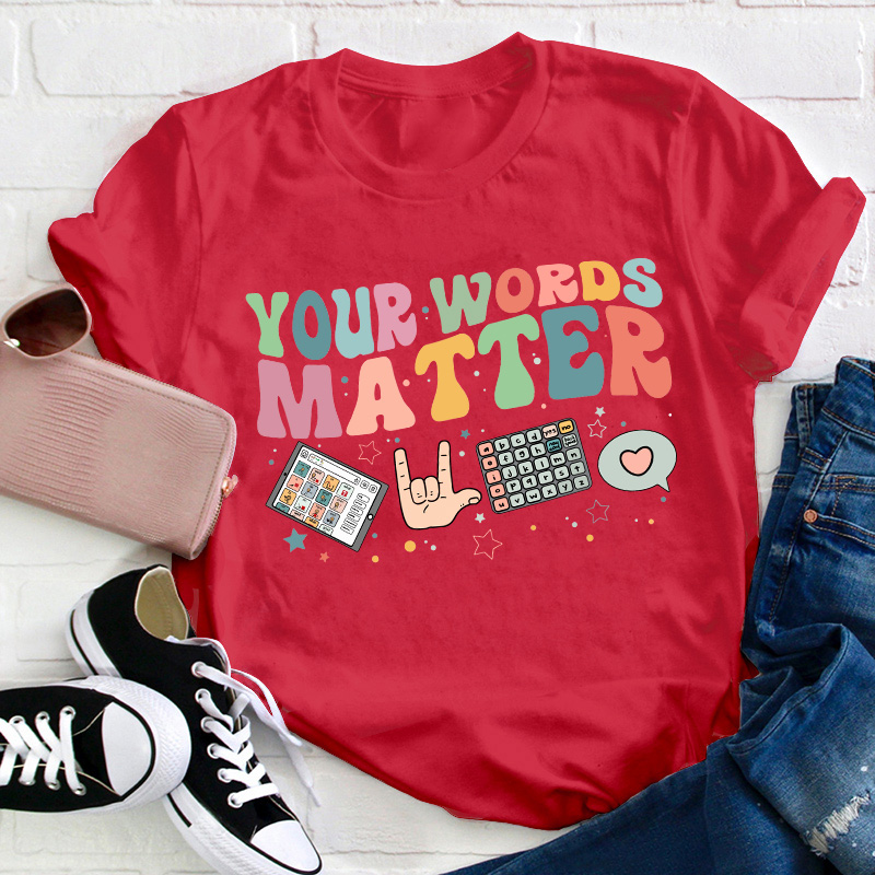 Your Words Matter Teacher T-Shirt