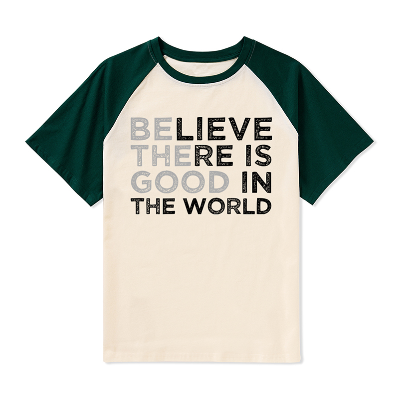 Be The Good Believe There Is Good In The World Teacher Raglan T-Shirt