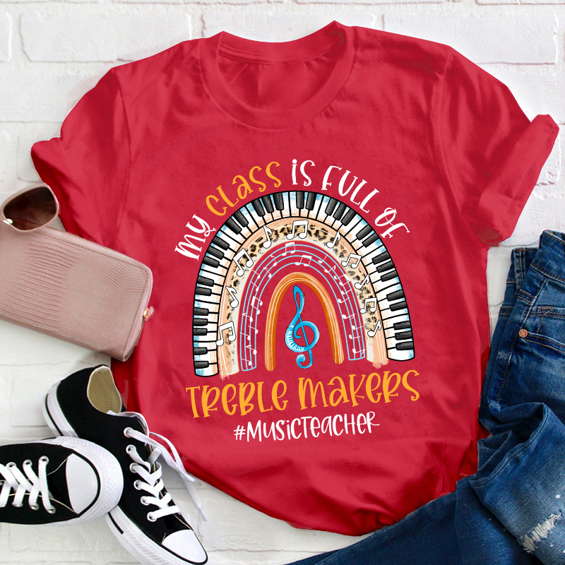My Class Is Full Of Treble Makers Teacher T-Shirt