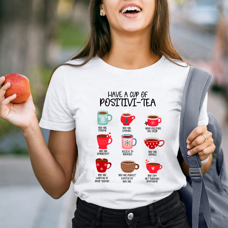 Have A Cup Of Positivi-Tea Teacher T-Shirt