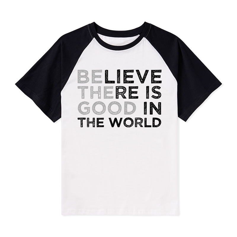 Be The Good Believe There Is Good In The World Teacher Raglan T-Shirt