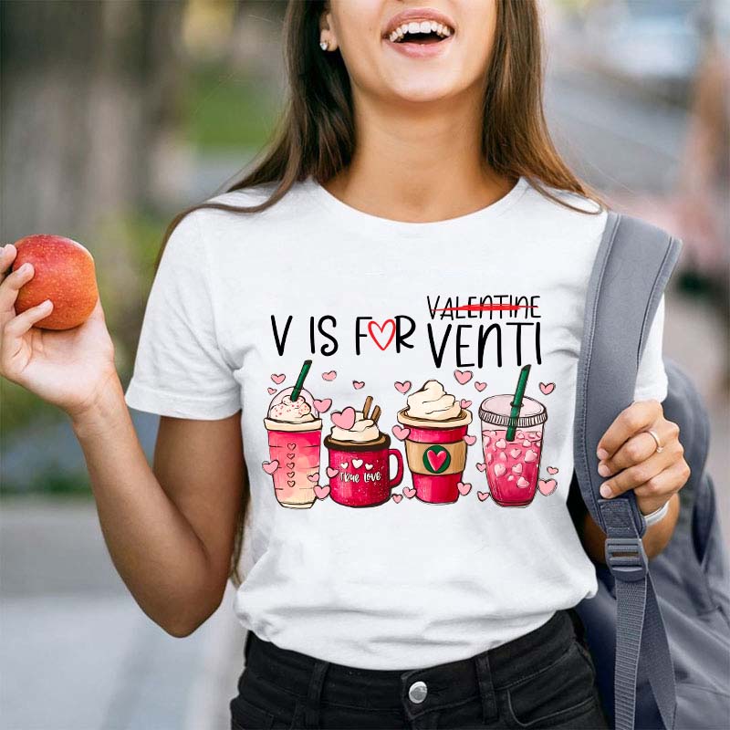 V Is For Venti Not Valentine Teacher T-Shirt