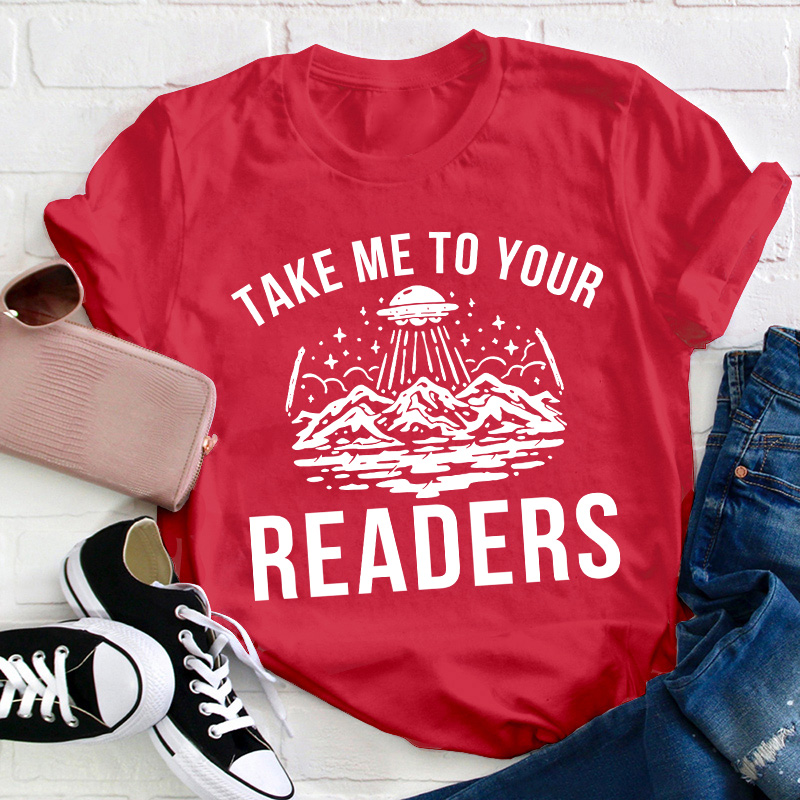 Take Me To Your Readers Teacher T-Shirt