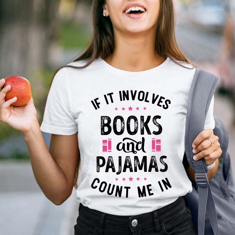 If It Involves Books And Pajamas Count Me In Teacher T-Shirt