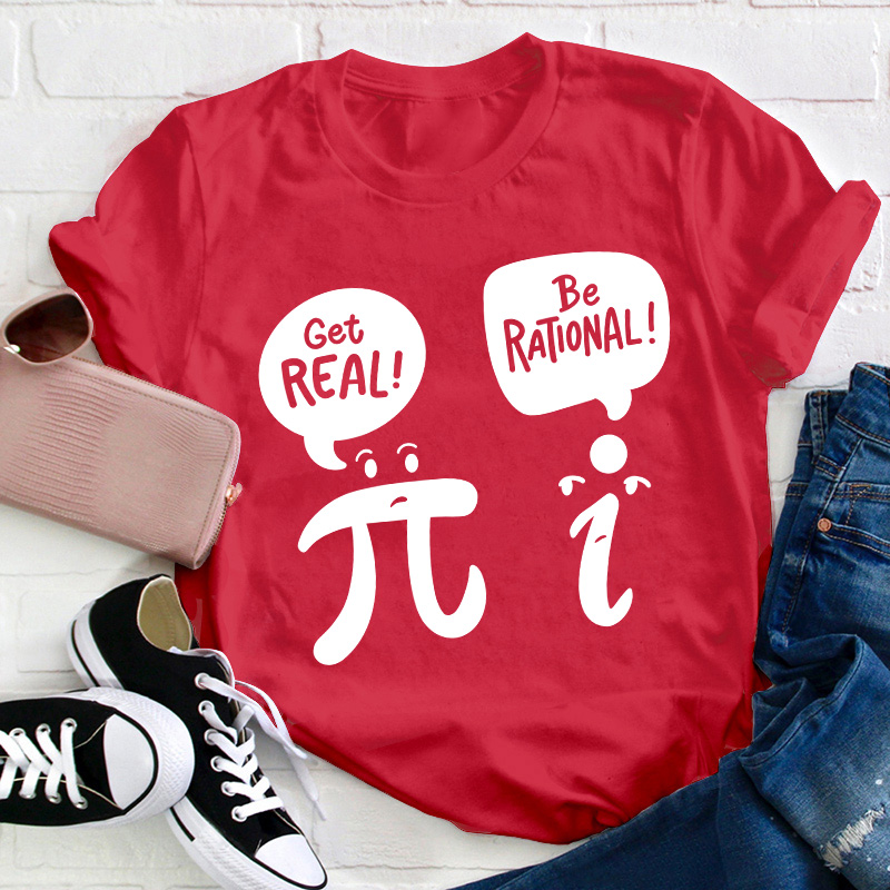 Get Real Be Rational Teacher T-Shirt