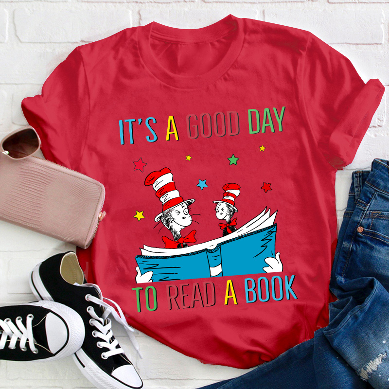 It's A Good Day To Read A Book Teacher T-Shirt