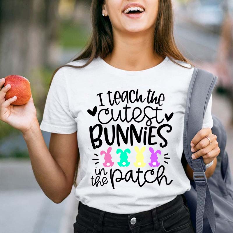 I Teach the Cutest Bunnies in the Patch Easter Teacher T-Shirt