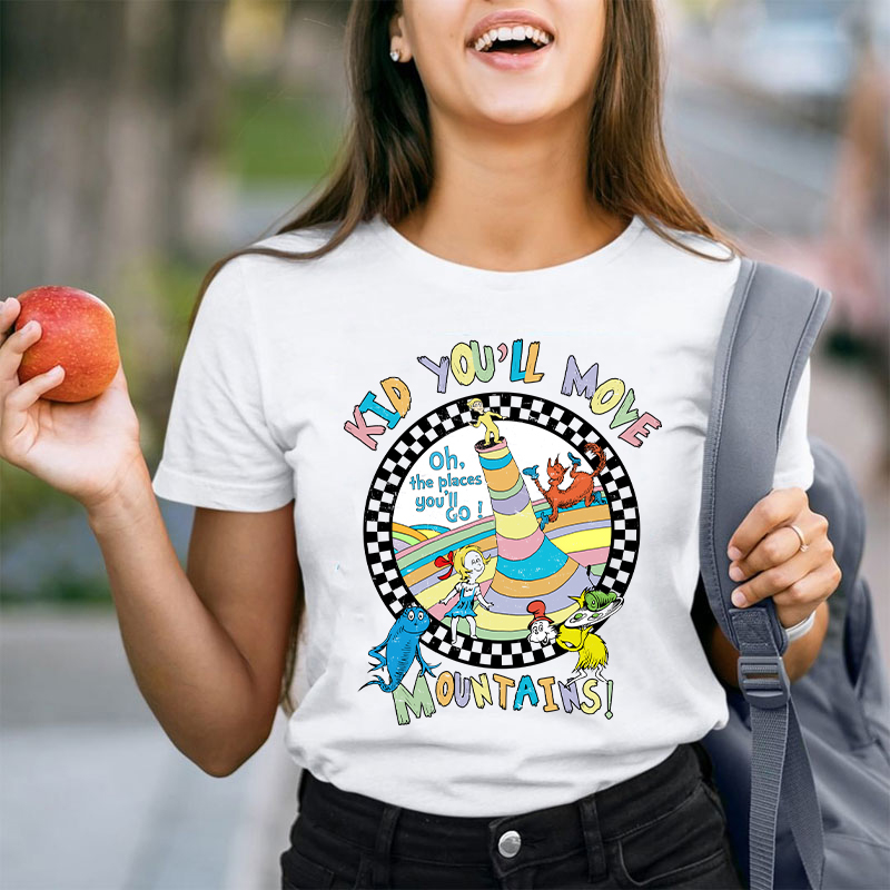 Kid You'll Move Mountains Teacher T-Shirt