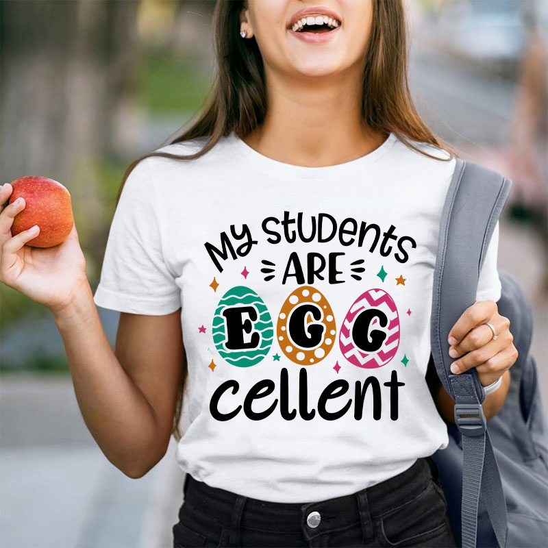 My Students Are Egg Cellent Teacher T-Shirt