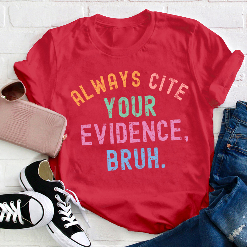 All Ways Cite Your Evidence Teacher T-Shirt