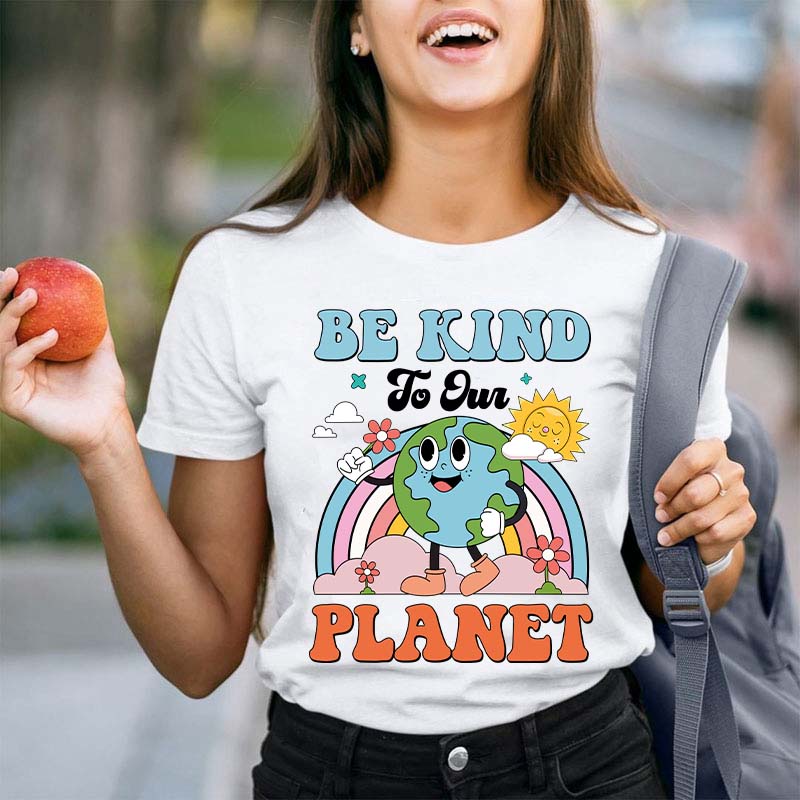 Be Kind To Your Planet Teacher T-Shirt