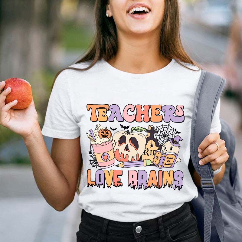 Teachers Love Brains Teacher T-Shirt