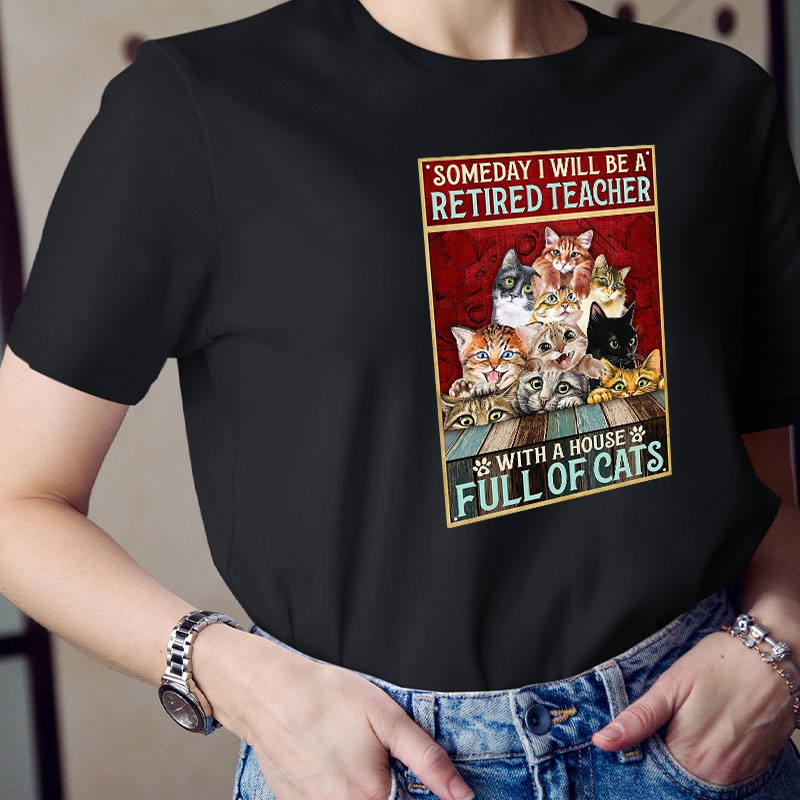 I Will Be A Retired Teacher With A House Full Of Cats T-Shirt
