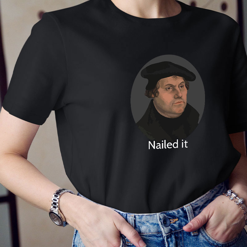 Martin Luther Nailed It Teacher T-Shirt