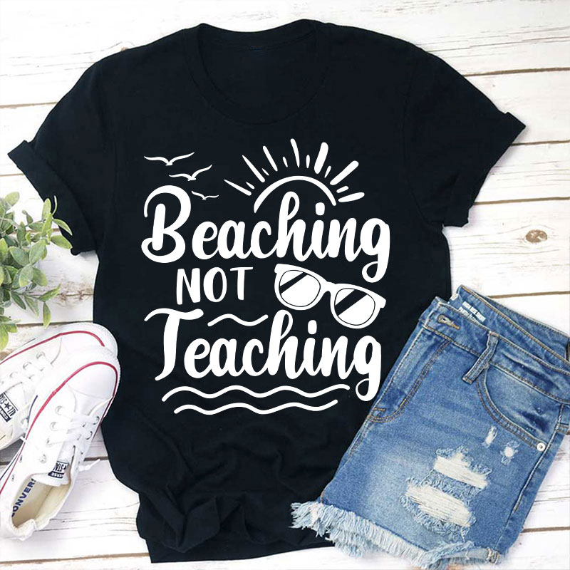 Summer Beaching Not Teaching Teacher T-Shirt