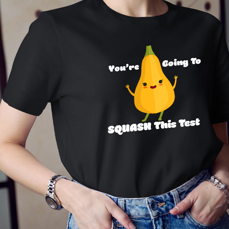 You're Going To Squash This Test Teacher T-Shirt