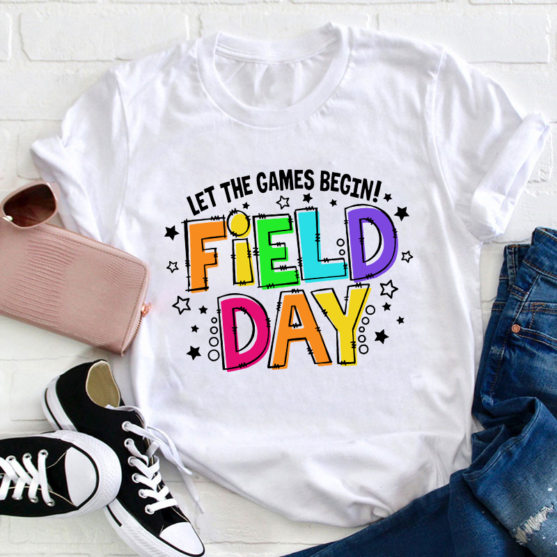 Let The Games Begin Field Day Teacher T-Shirt
