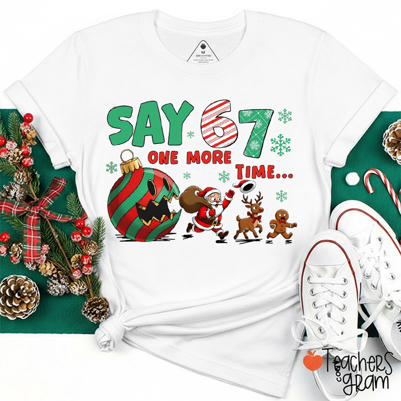 Say 67 One More Time Teacher T-Shirt