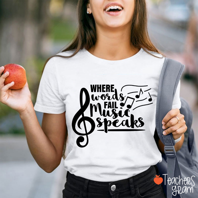 Where Words Fail Music Speaks Teacher T-Shirt
