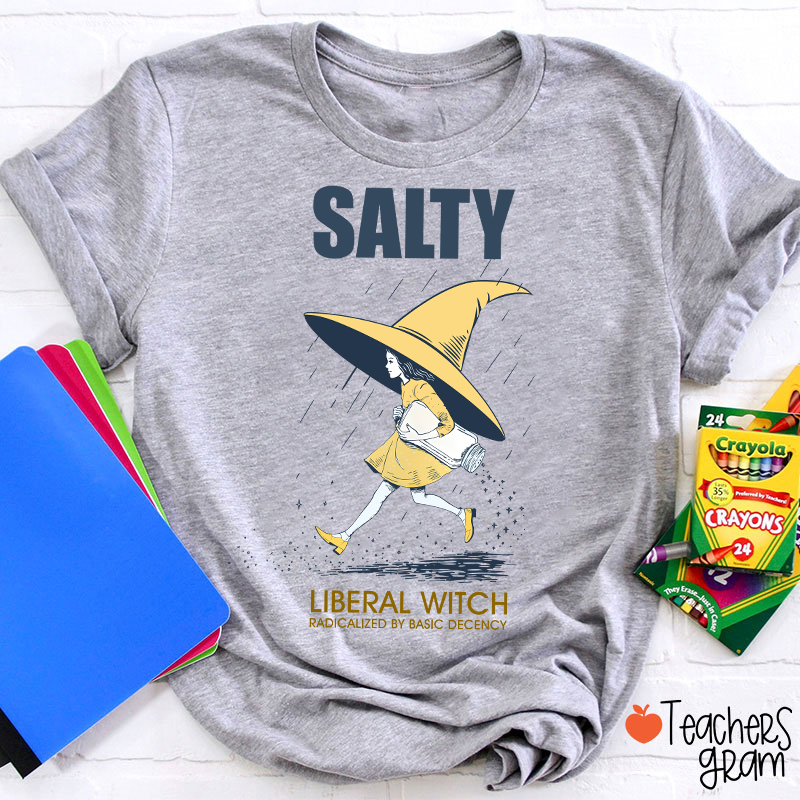 Salty Liberal Witch Radicalized By Basic Decency Teacher T-Shirt