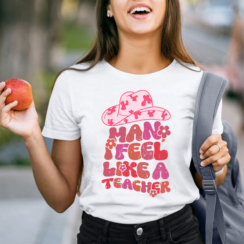I Feel Like A Teacher T-Shirt