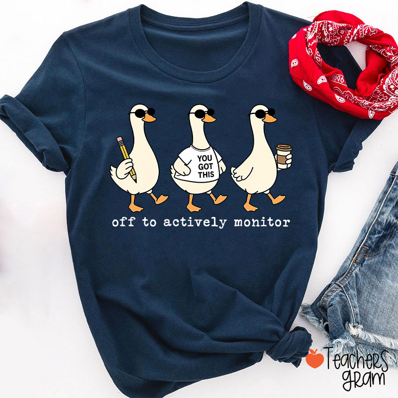 Off To Actively Monitor You Got This Teacher T-Shirt