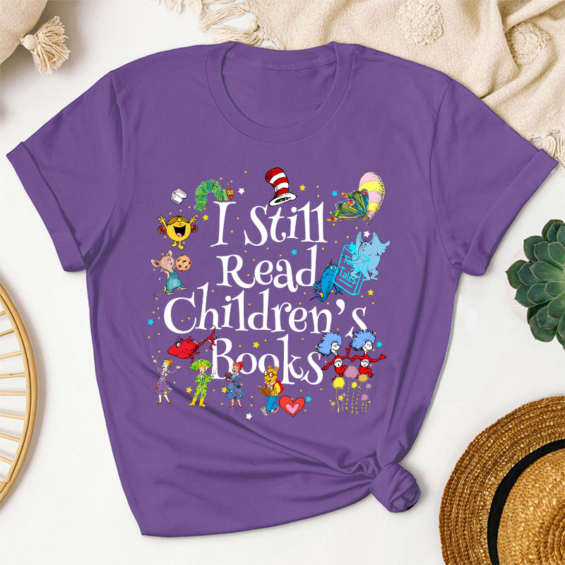 Book Lover I Still Read Children's Books Teacher T-Shirt