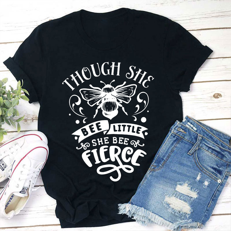 Funny Puns Though She Bee Little She Bee Fierce Teacher T-Shirt